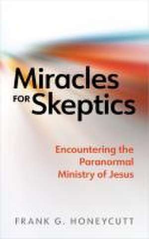 Miracles for Skeptics de Frank G Honeycutt