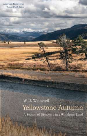 Yellowstone Autumn: A Season of Discovery in a Wondrous Land de W. D. Wetherell