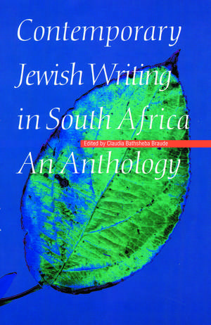 Contemporary Jewish Writing in South Africa: An Anthology de Claudia Bathsheba Braude