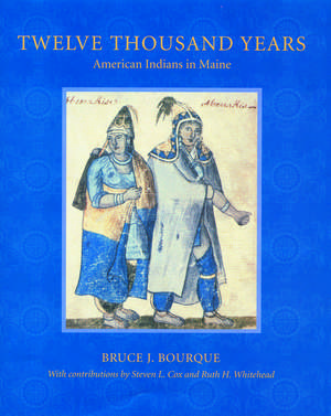 Twelve Thousand Years: American Indians in Maine de Bruce J. Bourque