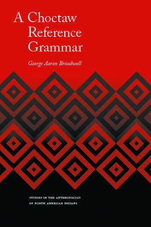 A Choctaw Reference Grammar de George Aaron Broadwell