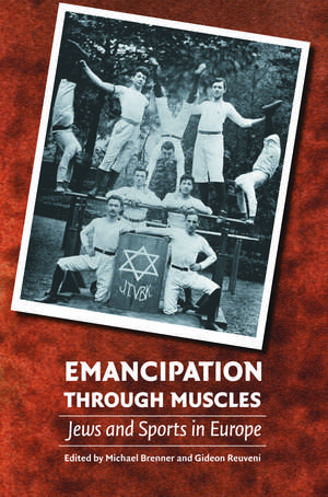 Emancipation through Muscles: Jews and Sports in Europe de Michael Brenner