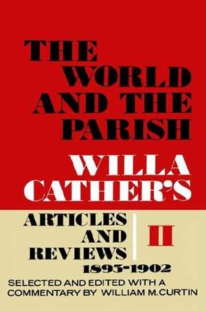 The World and the Parish, Volume 2: Willa Cather's Articles and Reviews, 1893-1902 de Willa Cather