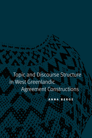 Topic and Discourse Structure in West Greenlandic Agreement Constructions de Anna Berge