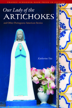 Our Lady of the Artichokes and Other Portuguese-American Stories de Katherine Vaz