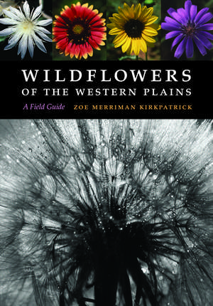 Wildflowers of the Western Plains: A Field Guide de Zoe Merriman Kirkpatrick