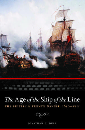 The Age of the Ship of the Line: The British and French Navies, 1650-1815 de Jonathan R. Dull