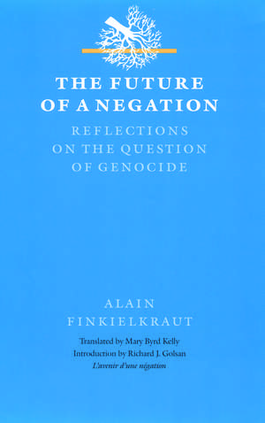 The Future of a Negation: Reflections on the Question of Genocide de Alain Finkielkraut