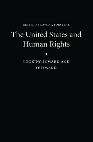 The United States and Human Rights: Looking Inward and Outward de David P. Forsythe