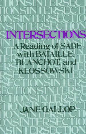 Intersections: A Reading of Sade with Bataille, Blanchot, and Klossowski de Jane Gallop