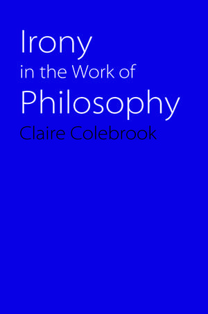 Irony in the Work of Philosophy de Claire Colebrook