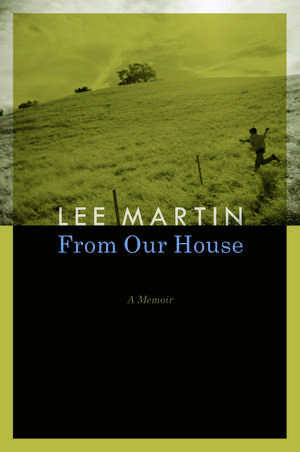 From Our House: A Memoir de Lee Martin