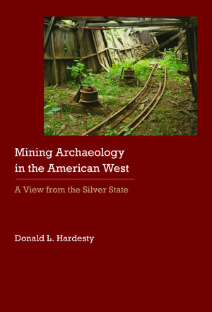 Mining Archaeology in the American West: A View from the Silver State de Donald L. Hardesty