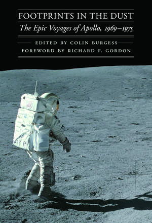 Footprints in the Dust: The Epic Voyages of Apollo, 1969-1975 de Colin Burgess