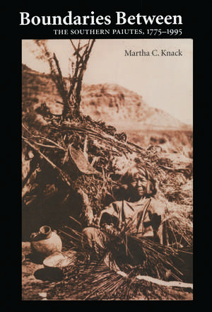 Boundaries Between: The Southern Paiutes, 1775-1995 de Martha C. Knack