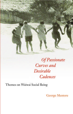 Of Passionate Curves and Desirable Cadences – Themes on Waiwai Social Being de George Mentore