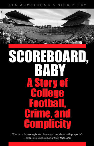 Scoreboard, Baby: A Story of College Football, Crime, and Complicity de Ken Armstrong