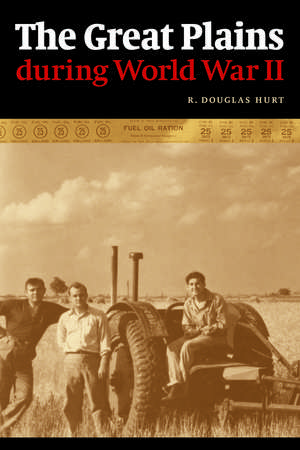 The Great Plains during World War II de Prof. R. Douglas Hurt