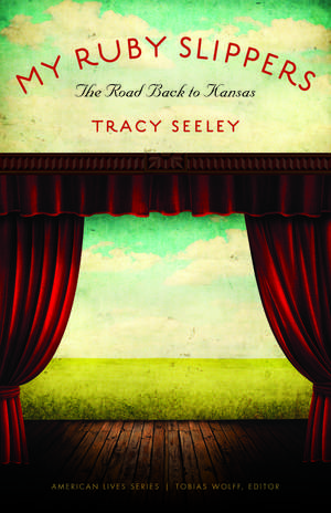 My Ruby Slippers: The Road Back to Kansas de Tracy Seeley