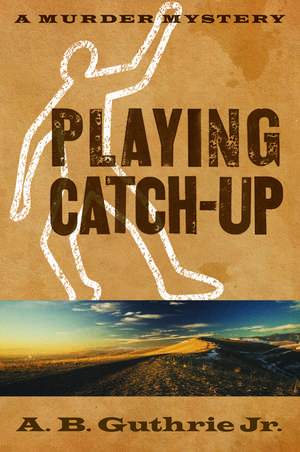 Playing Catch-Up de A. B. Guthrie Jr