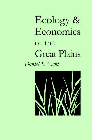 Ecology and Economics of the Great Plains de Daniel S. Licht