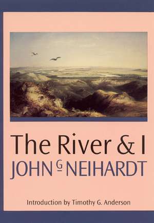 The River and I de John G. Neihardt