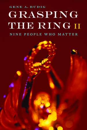 Grasping the Ring II: Nine People Who Matter de Gene A. Budig