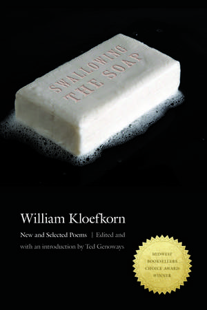 Swallowing the Soap: New and Selected Poems de William Kloefkorn