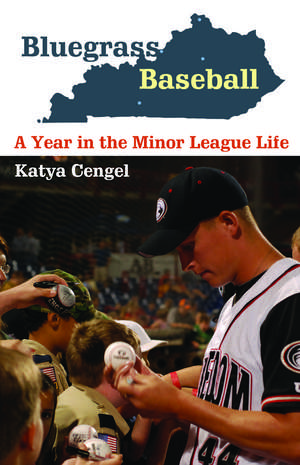 Bluegrass Baseball: A Year in the Minor League Life de Katya Cengel