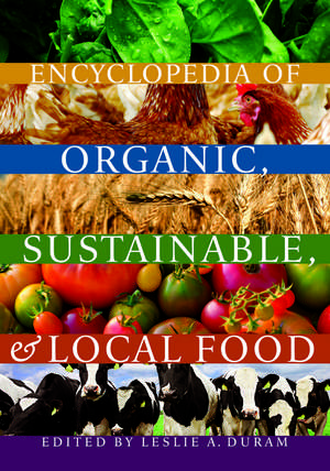 Encyclopedia of Organic, Sustainable, and Local Food de Leslie A. Duram