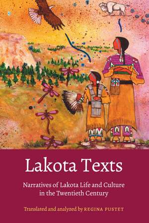 Lakota Texts: Narratives of Lakota Life and Culture in the Twentieth Century de Regina Pustet