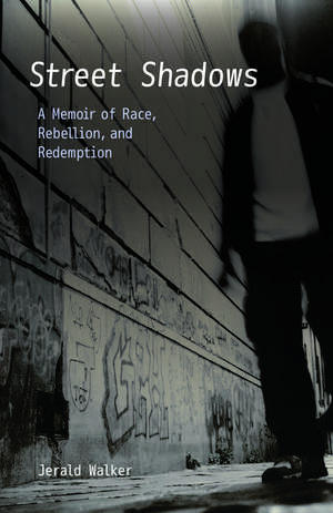 Street Shadows: A Memoir of Race, Rebellion, and Redemption de Jerald Walker