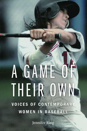 A Game of Their Own: Voices of Contemporary Women in Baseball de Jennifer Ring