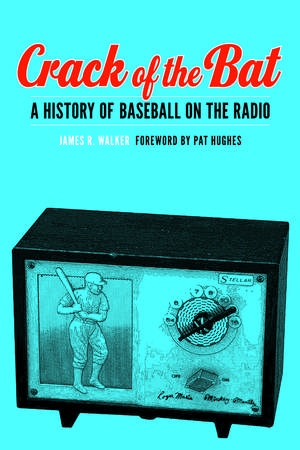 Crack of the Bat: A History of Baseball on the Radio de James R. Walker