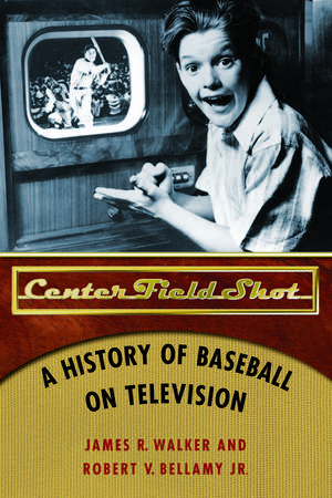 Center Field Shot: A History of Baseball on Television de James R. Walker