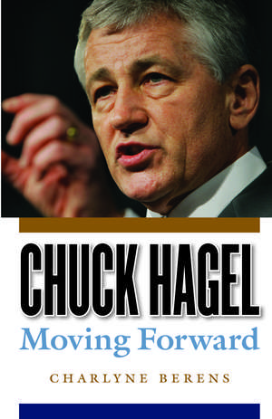 Chuck Hagel: Moving Forward de Charlyne Berens