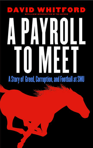 A Payroll to Meet: A Story of Greed, Corruption, and Football at SMU de David Whitford