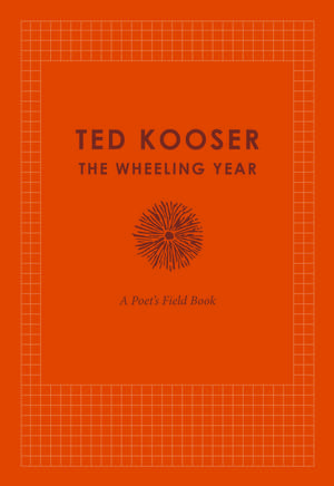 The Wheeling Year: A Poet's Field Book de Ted Kooser