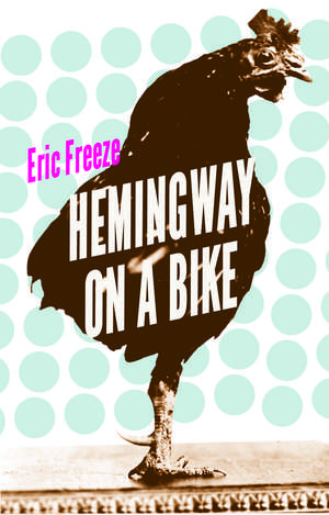 Hemingway on a Bike de Eric Freeze