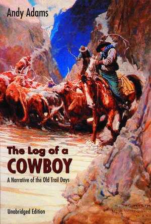 The Log of a Cowboy: A Narrative of the Old Trail Days de Andy Adams