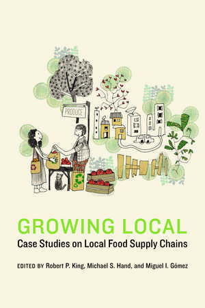 Growing Local: Case Studies on Local Food Supply Chains de Robert P. King