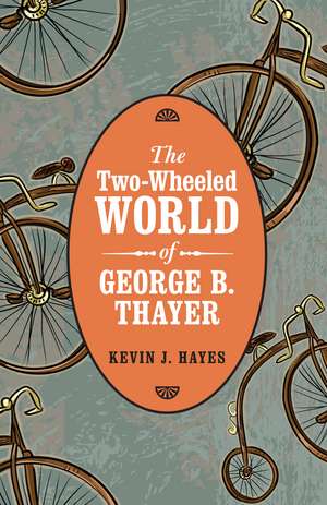 The Two-Wheeled World of George B. Thayer de Kevin J. Hayes