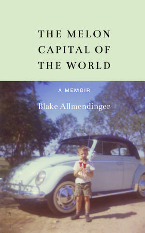 The Melon Capital of the World: A Memoir de Blake Allmendinger