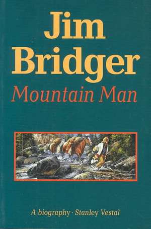 Jim Bridger: Mountain Man de Stanley Vestal