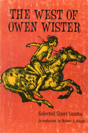 The West of Owen Wister: Selected Short Stores de Owen Wister