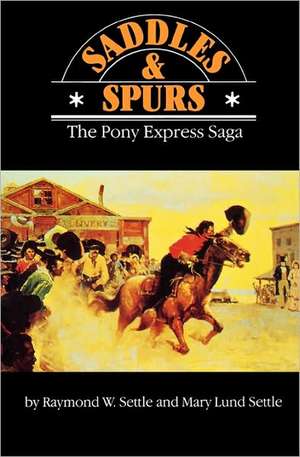 Saddles and Spurs – The Pony Express Saga de Raymond W. Settle