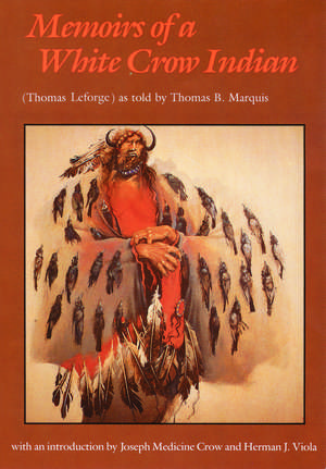 Memoirs of a White Crow Indian de Thomas H. Leforge