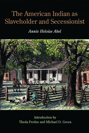 The American Indian as Slaveholder and Secessionist de Annie Heloise Abel