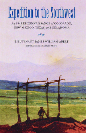 Expedition to the Southwest: An 1845 Reconnaissance of Colorado, New Mexico, Texas, and Oklahoma de James William Abert