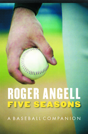 Five Seasons: A Baseball Companion de Roger Angell